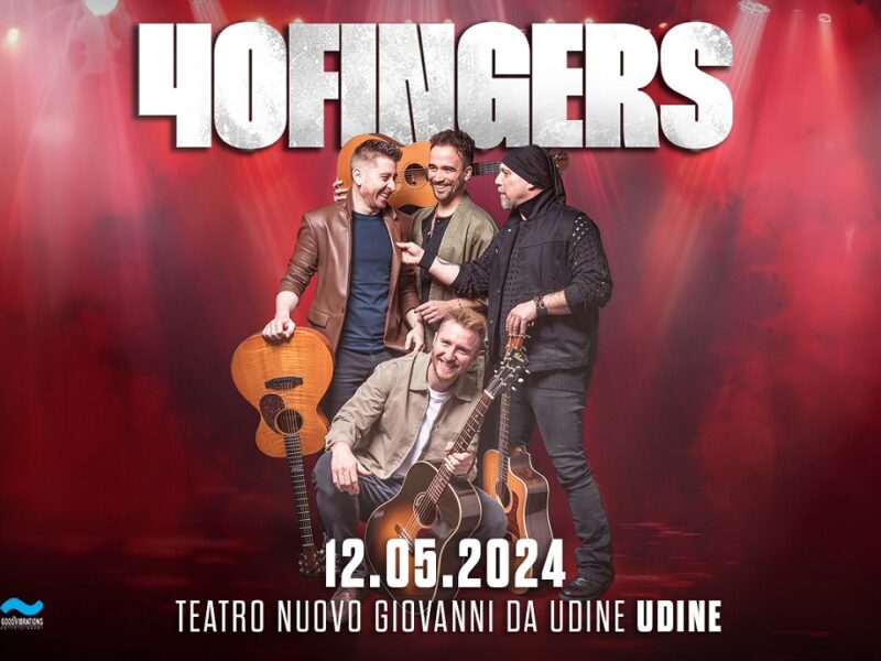 40 FINGERS a Udine il 12 maggio al Teatro Nuovo Giovanni da Udine